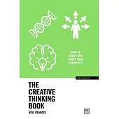 Creative Thinking: How to Unlock Your Imagination to Create Brilliant Things