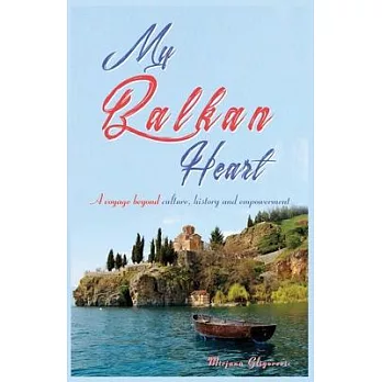 My Balkan Heart: My voyage beyond culture, history and empowerment