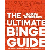 Rotten Tomatoes: The Ultimate Binge Guide: 200 Groundbreaking Classics, Smart Comedies, and Seminal Dramas That Changed TV Forever