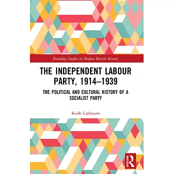 The Independent Labour Party, 1914-1939: The Political and Cultural History of a Socialist Party