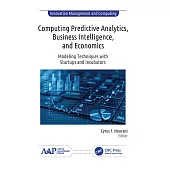 Computing Predictive Analytics, Business Intelligence, and Economics: Modeling Techniques with Start-Ups and Incubators