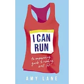 I Can Run: An Empowering Guide to Running Well Far