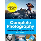 Complete Photography: The Beginner’’s Guide to Taking Great Photos