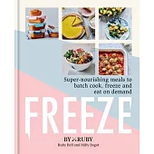 Freeze: Super Nourishing Meals to Batch Cook, Freeze and Eat on Demand