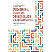 Epidemiological Change and Chronic Disease in Sub-Saharan Africa: Social and Historical Perspectives
