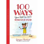 100 Ways Your Child Can Learn Through Play: Fun Activities for Young Children with Sen