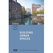 Hamburg - Positions, Plans, Projects: I: Building Urban Spaces