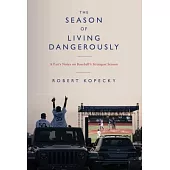 The Season of Living Dangerously: A Fan’’s Notes on Baseball’’s Strangest Season