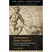 Shakespeare’’s Queer Analytics: Distant Reading and Collaborative Intimacy in Love’’s Martyr