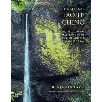 The Eternal Tao Te Ching: The Philosophical Masterwork of Taoism and Its Relevance Today
