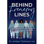 Behind Frenemy Lines: Rising Above Female Rivalry to Be Unstoppable Together
