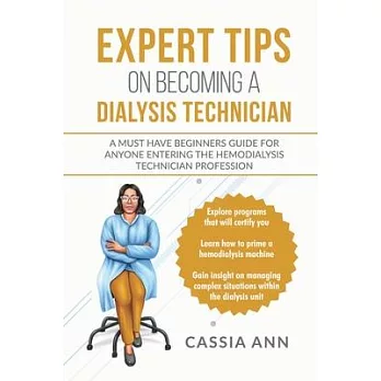Expert Tips On Becoming a Dialysis Technician: A Must Have Beginners Guide for Anyone Entering the Hemodialysis Technician Profession