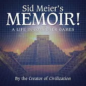 Sid Meier’’s Memoir! Lib/E: A Life in Computer Games