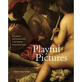 Playful Pictures: Art, Leisure, and Entertainment in the Venetian Renaissance Home