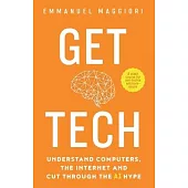 Get Tech: Understand Computers, the Internet and Cut Through the AI Hype