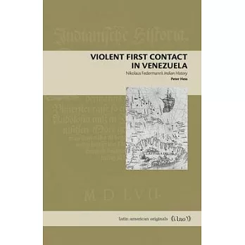 Violent First Contact in Venezuela: Nikolaus Federmann’’s Indian History