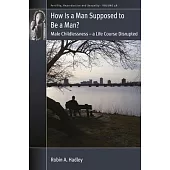 How Is a Man Supposed to Be a Man?: Male Childlessness - A Life Course Disrupted