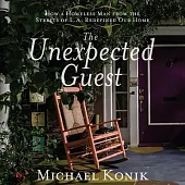 The Unexpected Guest Lib/E: How a Homeless Man from the Streets of L.A. Redefined Our Home