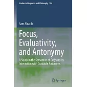 Focus, Evaluativity, and Antonymy: A Study in the Semantics of Only and Its Interaction with Gradable Antonyms