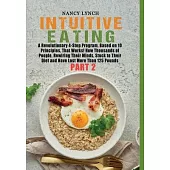 Intuitive Eating: A Revolutionary 4-Step Program, Based on 10 Principles, That Works! How Thousands of People, Rewiring Their Minds, Stu