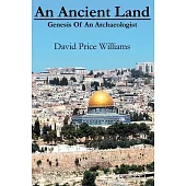 An Ancient Land: Genesis of an archaeologist: Genesis of an archaeologist: Genesis of an archaeologist