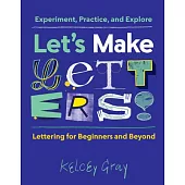 Let’’s Make Letters!: Exercises to Experiment, Practice, Play, and Explore