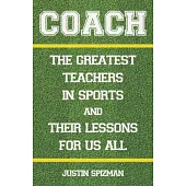 Coach: The Greatest Teachers in Sports and Their Lessons for Us All