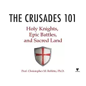 The Crusades 101: Holy Knights, Epic Battles, and Sacred Land