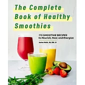 The Complete Book of Healthy Smoothies: 115 Smoothie Recipes to Nourish, Heal, and Energize