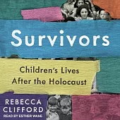 Survivors: Children’’s Lives After the Holocaust