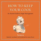 How to Keep Your Cool Lib/E: An Ancient Guide to Anger Management