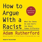 How to Argue with a Racist: What Our Genes Do (and Don’’t) Say about Human Difference