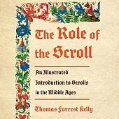 The Role of the Scroll Lib/E: An Illustrated Introduction to Scrolls in the Middle Ages