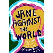 Jane Against the World: Roe V. Wade and the Fight for Reproductive Rights