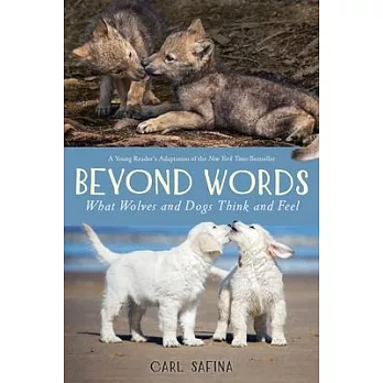 Beyond Words: What Wolves and Dogs Think and Feel (a Young Reader’’s Adaptation)