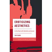 Eroticizing Aesthetics: In the Real with Bataille and Lacan