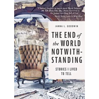 The End of the World Notwithstanding: Stories I Lived to Tell