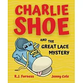 Charlie Shoe and the Great Lace Mystery: Learn How To Tie Your Shoelaces