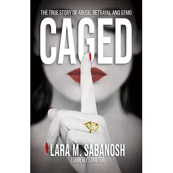 Caged: A True Story of Abuse, Betrayal, and Gtmo