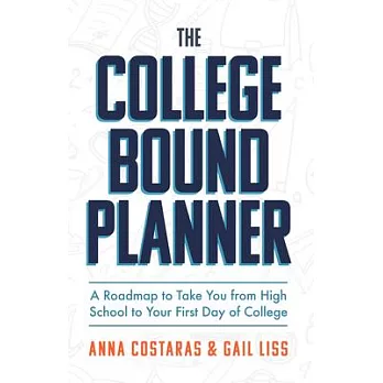 The College Bound Planner : A Roadmap to Take You From High School to Your First Day of College /
