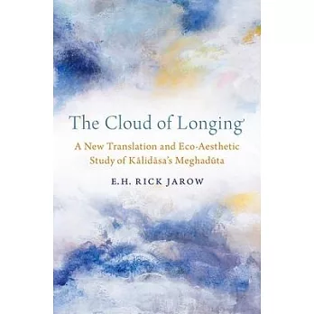 The Cloud of Longing: A New Translation and Eco-Aesthetic Study of Kalidasa’’s Meghaduta