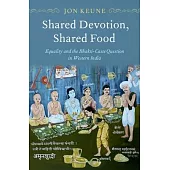 Shared Devotion, Shared Food: Equality and the Bhakti-Caste Question in Western India