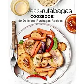 Easy Rutabagas Cookbook: 50 Delicious Rutabagas Recipes