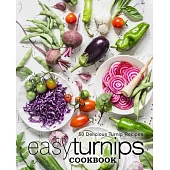 Easy Turnips Cookbook: 50 Delicious Turnip Recipes