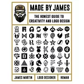 Made by James: The Honest Guide to Creativity and LOGO Design