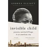 Invisible Child: Poverty, Survival, and Hope in an American City