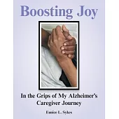 Boosting Joy: in the Grips of My Alzheimer’’s Caregiver Journey