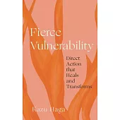 Fierce Vulnerability: Direct Action That Heals and Transforms