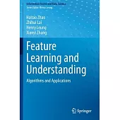 Feature Learning and Understanding: Algorithms and Applications