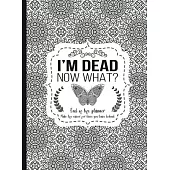 I’’m Dead Now What?: End of life planner - Hardcover edition: End of life planner, Make life easier for those you leave behind, Hardcover,